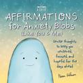 Sweatpants & Coffee: Affirmations for Anxiety Blobs (Like You and Me): Gentle thoughts to keep you centered, focused and hopeful