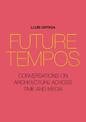 Future Tempos: Conversations on Architecture Across Time and Media