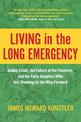 Living in the Long Emergency: Global Crisis, the Failure of the Futurists, and the Early Adapters Who Are Showing Us the Way For