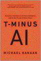 T-Minus AI: Humanity's Countdown to Artificial Intelligence and the New Pursuit of Global Power