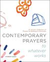 Contemporary Prayers to Whatever Works: An Artist's Collection of Prayers to Nothing-in-Particular