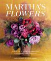 Martha's Flowers: A Practical Guide to Growing, Gathering, and Enjoying: Deluxe Edition