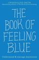 The Book of Feeling Blue: Understand & manage depression