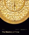 The Mastery of Time: A History of Timekeeping, from the Sundial to the Wristwatch: Discoveries, Inventions, and Advances in Mast
