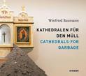 Winfried Baumann: Cathedrals for Garbage: Kathedralen fur den Mull
