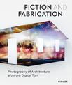 Fiction & Fabrication: Photography of Architecture after the Digital Turn