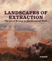 Landscapes of Extraction: The Art of Mining in the American West