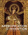 Appropriations and Invention: Three Centuries of Art in Spanish America, Selections from the Denver Art Museum