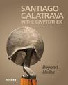 Santiago Calatrava: In the Glyptothek (Bilingual edition): Beyond Hellas