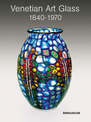 Venetian Art Glass: 1840-1970