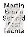Martin Bruno Schmid: Almost Nothing - Fast Nichts