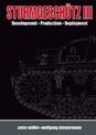 SturmgeschuTz III: Backbone of the German Infantry, Volume I, History; Development, Production, Deployment