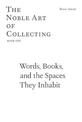 Words, Books, and the Spaces They Inhabit - The Noble Art of Collecting, Book One