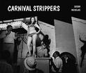 Susan Meiselas: Carnival Strippers Revisited
