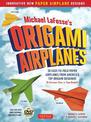Michael LaFosse's Origami Airplanes: 28 Easy-to-Fold Paper Airplanes from America's Top Origami Designer!: Includes Paper Airpla