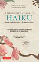 A Beginner's Guide to Japanese Haiku: Major Works by Japan's Best-Loved Poets - From Basho and Issa to Ryokan and Santoka, with