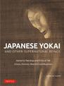 Japanese Yokai and Other Supernatural Beings: Authentic Paintings and Prints of 100 Ghosts, Demons, Monsters and Magicians