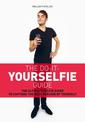 Do it Yourselfie Guide: The Ultimate Selfie Guide to Capture the Best Version of Yourself