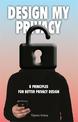 Design My Privacy: 8 Principles for Better Privacy Design