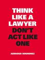 Think Like a Lawyer, Don't Act Like One: New Edition