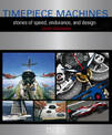 Timepiece Machines: Stories of Speed, Endurance and Design