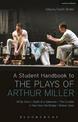 A Student Handbook to the Plays of Arthur Miller: All My Sons, Death of a Salesman, The Crucible, A View from the Bridge, Broken