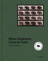 When Elephants Come to Town: A Visual Anthology