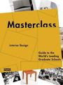 Masterclass: Interior Design: Guide to the World's Leading Graduate Schools