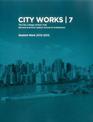 City Works 7: Student Work 2012-2013 The City College of New York Bernard and Anne Spitzer School of Architecture