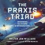 The Praxis Triad: Investments, the Stickpin, and Impersonations [Audiobook]