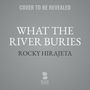 What the River Buries  [Audiobook/Library Edition]