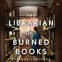 The Librarian of Burned Books  [Audiobook/Library Edition]