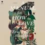 A Manual for How to Love Us  [Audiobook/Library Edition]