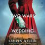 Two Wars and a Wedding  [Audiobook/Library Edition]