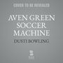 Aven Green Soccer Machine [Audiobook/Library Edition]