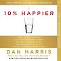 10% Happier 10th Anniversary: How I Tamed the Voice in My Head Reduced Stress Without Losing My Edge and Found Self-Help That Ac