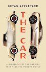 The Car: The Rise and Fall of the Machine That Made the Modern World (Large Print)