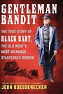 Gentleman Bandit: The True Story of Black Bart, the Old West's Most Infamous Stagecoach Robber (Large Print)
