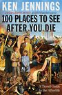 100 Places to See After You Die: A Travel Guide to the Afterlife (Large Print)