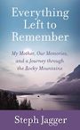 Everything Left to Remember: My Mother Our Memories and a Journey Through the Rocky Mountains (Large Print)