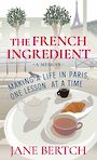 The French Ingredient: Making a Life in Paris One Lesson at a Time (Large Print)