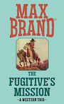 The Fugitives Mission: A Western Trio (Large Print)